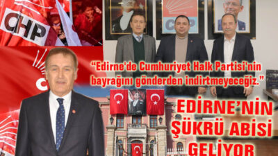 “Edirne’de Cumhuriyet Halk Partisi’nin bayrağını gönderden indirtmeyeceğiz.”