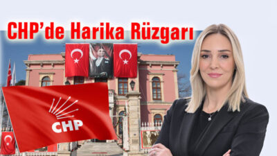 CHP’de “HARİKA” Rüzgarı