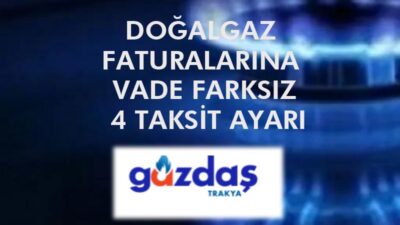 DOĞALGAZ FATURALARINA VADE FARKSIZ 4 TAKSİT AYARI