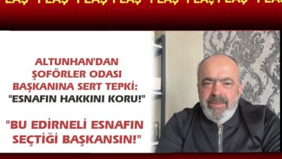 ALTUNHAN’DAN ŞOFÖRLER ODASI BAŞKANINA SERT TEPKİ: “ESNAFIN HAKKINI KORU!”