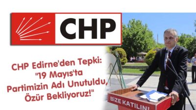 CHP’den Tepki..! “19 Mayıs’ta Partimizin Adı Unutuldu, Özür Bekliyoruz!”