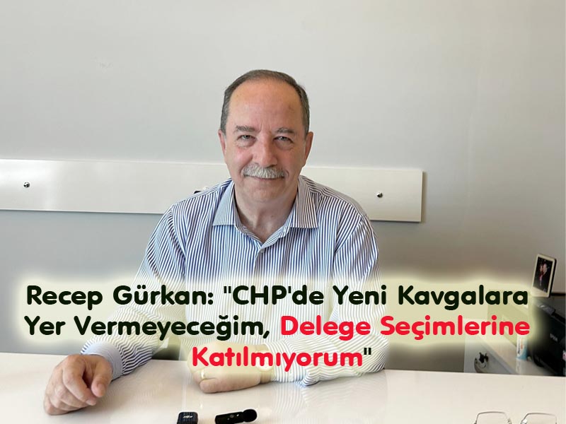 Recep Gürkan: “CHP’de Yeni