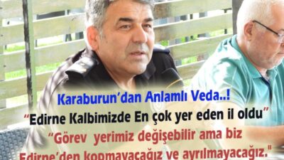  Karaburun’dan Anlamlı Veda..!  “Edirne Kalbimizde En çok yer eden il oldu”