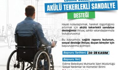 EDİRNE BELEDİYESİ’NDEN ANLAMLI DESTEK: AKÜLÜ TEKERLEKLİ SANDALYE BAŞVURULARI BAŞLIYOR
