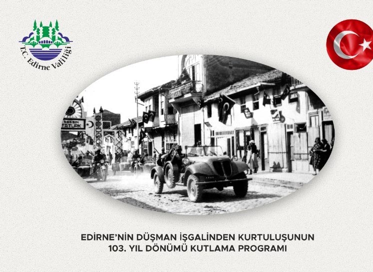 Edirne’nin Düşman İşgalinden Kurtuluşunun 103. Yılı Coşkuyla Kutlanacak