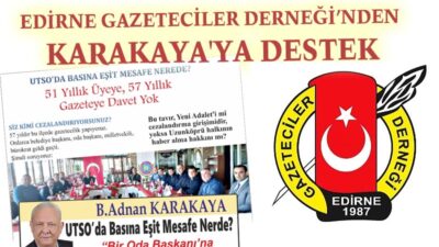 EDİRNE GAZETECİLER DERNEĞİ’NDEN KARAKAYA’YA DESTEK..!