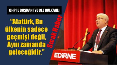 Cumhuriyet Halk Partisi (CHP) Edirne İl Başkanı Yücel Balkanlı yarıyıl