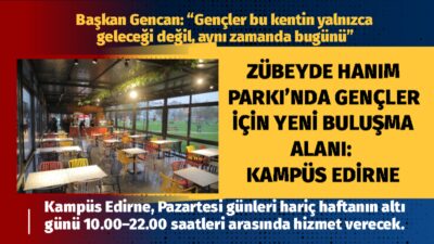 Edirne Belediyesi, gençlerin kent yaşamında kendilerini rahat ve güvende hissedebilecekleri