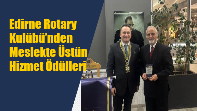 Edirne Rotary Kulübü tarafından her yıl geleneksel olarak düzenlenen Meslekte