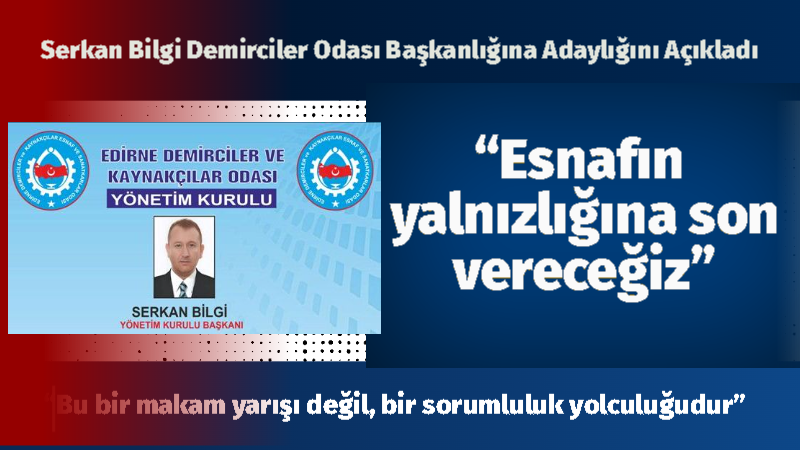 Serkan Bilgi Demirciler Odası Başkanlığına Adaylığını Açıkladı “Esnafın yalnızlığına son