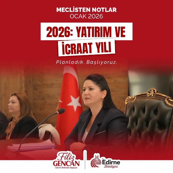 “Edirne Belediye Meclisi’nde 2026 vizyonunu açıklayan Başkan Gencan; 2. Halk