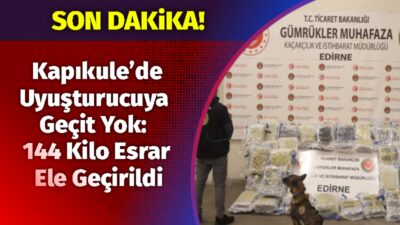 Kapıkule’de Uyuşturucuya Geçit Yok: 144 Kilo Esrar Ele Geçirildi Kapıkule