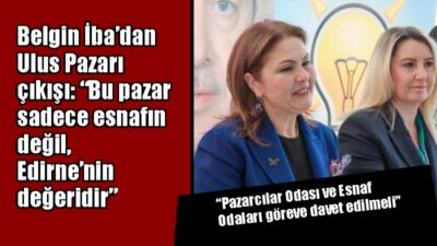 AK Parti Edirne İl Başkanı Belgin İba, kapatılan Ulus Pazarı