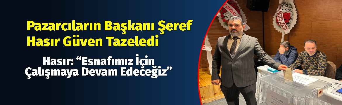 Pazarcıların Başkanı Şeref Hasır Güven