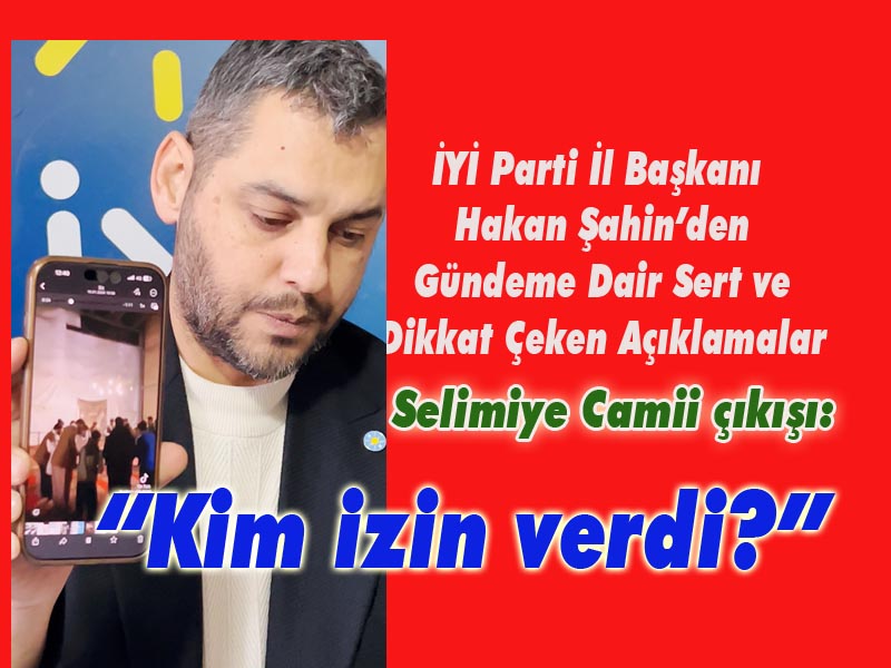 İYİ Parti Edirne İl Başkanı H. Hakan Şahin, düzenlediği basın