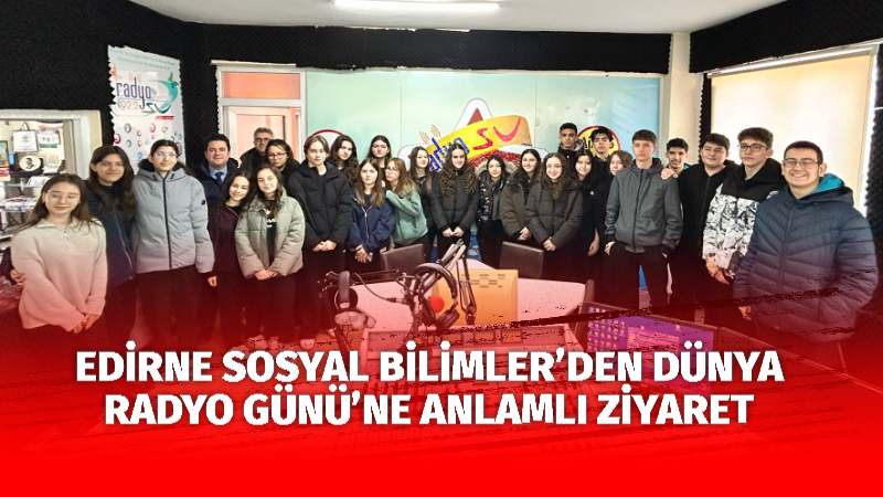 13 Şubat Dünya Radyo Günü, Edirne’de gençlerin iletişim dünyasıyla buluştuğu