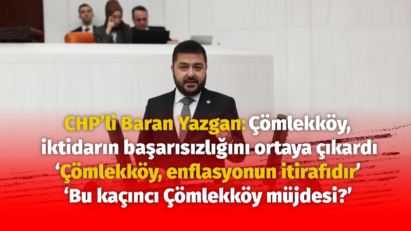 ‘Çömlekköy, enflasyonun itirafıdır’ ‘Bu kaçıncı Çömlekköy müjdesi?’ Cumhuriyet Halk Partisi
