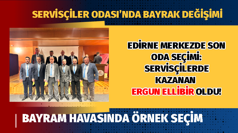Servisçiler Odası’nda Bayrak Değişimi: Başkanlık Koltuğuna Ergun Ellibir Oturdu Edirne