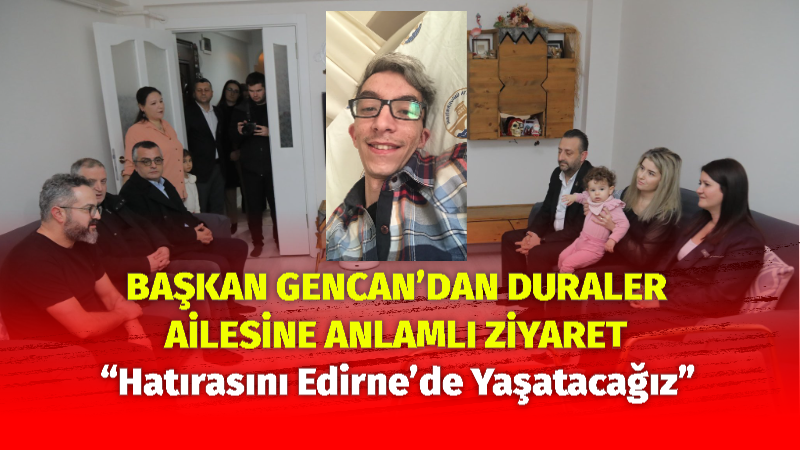 “Hatırasını Edirne’de Yaşatacağız” Edirne Belediye Başkanı Av. Filiz Gencan Akın,