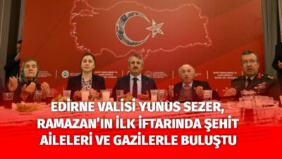 Ramazan Ayı’nın ilk iftar programı, Edirne’de anlamlı ve duygu yüklü