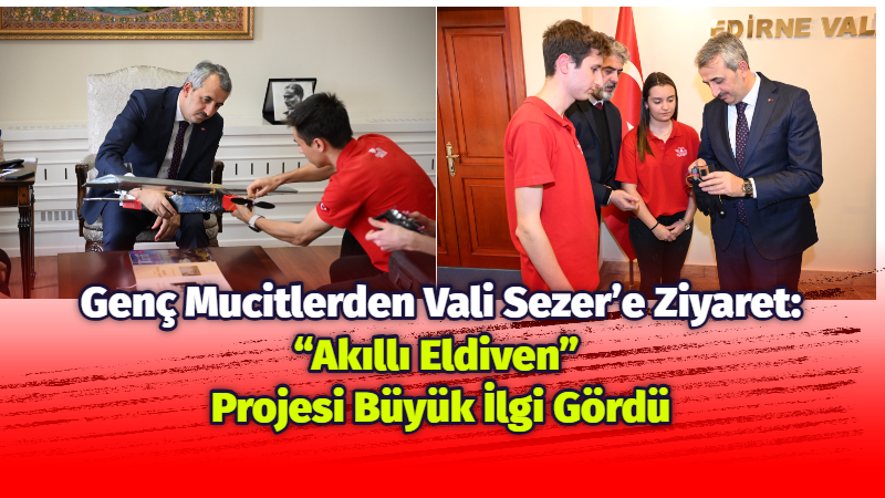 Edirne’de eğitim gören gençlerin bilim ve teknoloji alanındaki başarıları dikkat