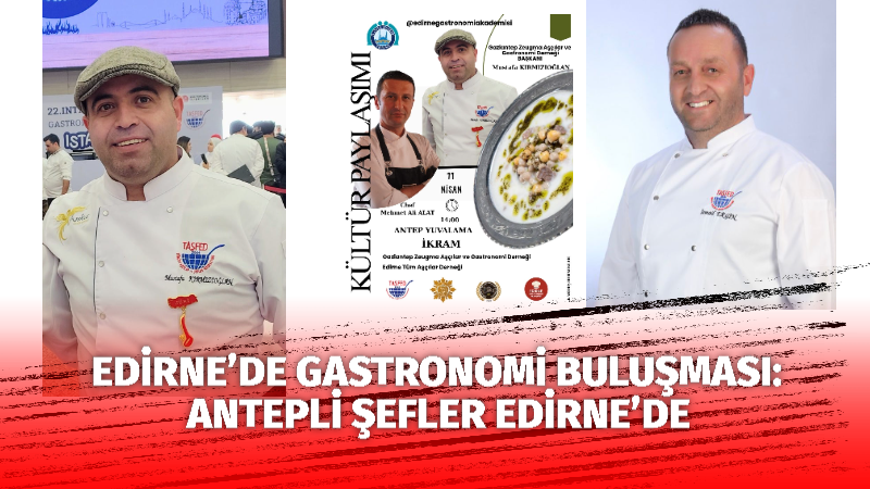 Edirne Tüm Aşçılar Derneği, gastronomi alanında önemli bir kültür paylaşımına