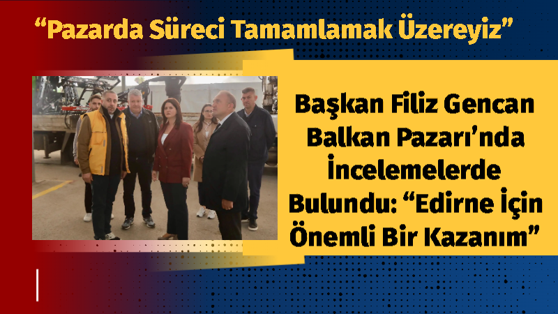 Edirne Belediye Başkanı Filiz Gencan, 25. Edirne Tarım, Hayvancılık, Sanayi,