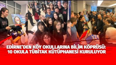 Edirne’de öğretmen ve öğrencilerden oluşan vizyoner bir ekip, “bilimi sevdirmek”
