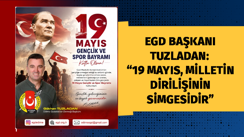 Edirne Gazeteciler Derneği Başkanı Gökhan Tuzladan, 19 Mayıs Atatürk’ü Anma,