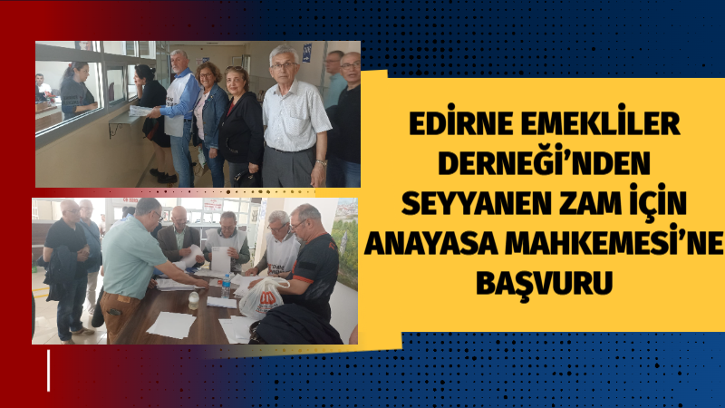 Edirne Emekliler Derneği üyeleri, memur emeklilerine de seyyanen zam verilmesi