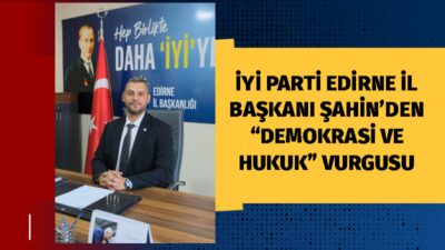İYİ Parti Edirne İl Başkanı H. Hakan Şahin, kamuoyuna yönelik