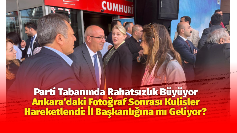 Ankara’daki Fotoğraf Sonrası Kulisler Hareketlendi: İl Başkanlığına mı Geliyor? Cumhuriyet