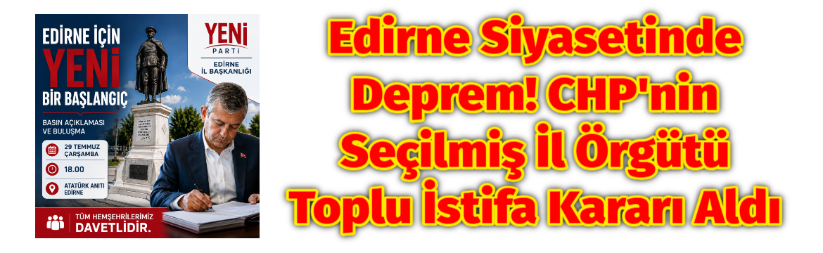 Edirne Siyasetinde Deprem! CHP’nin Seçilmiş